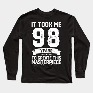 It Took Me 98 Years To Create This Masterpiece Long Sleeve T-Shirt